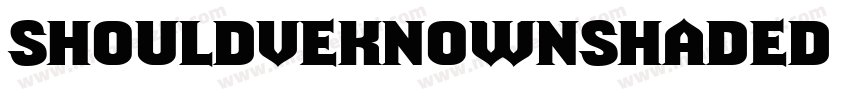 ShouldveKnownShaded Regular字体转换